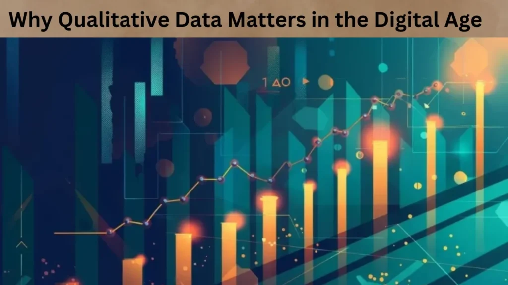 Why Qualitative Data Matters in the Digital Age