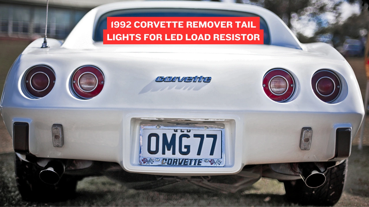 1992 Corvette remover tail lights for LED load resistor