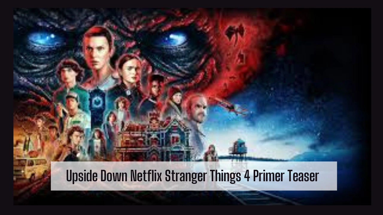 Upside Down Netflix Stranger Things 4 Primer Teaser